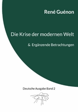 Die Krise der modernen Welt & Ergänzende Betrachtungen - René Guénon