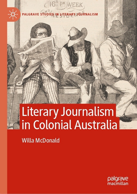 Literary Journalism in Colonial Australia - Willa McDonald