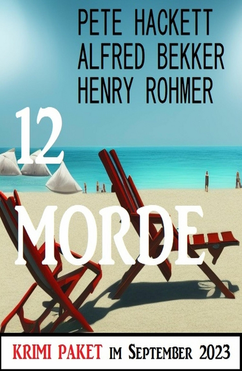 12 Morde im September 2023: Krimi Paket -  Alfred Bekker,  Pete Hackett,  Henry Rohmer