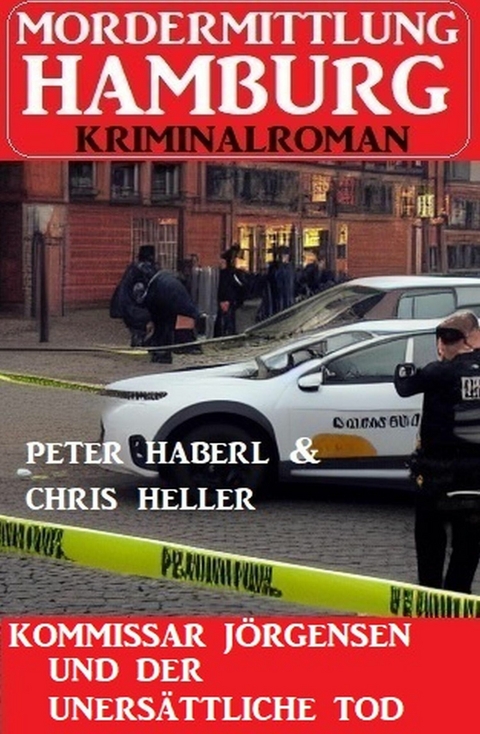 Kommissar Jörgensen und der unersättliche Tod: Mordermittlung Hamburg Kriminalroman -  Peter Haberl,  Chris Heller
