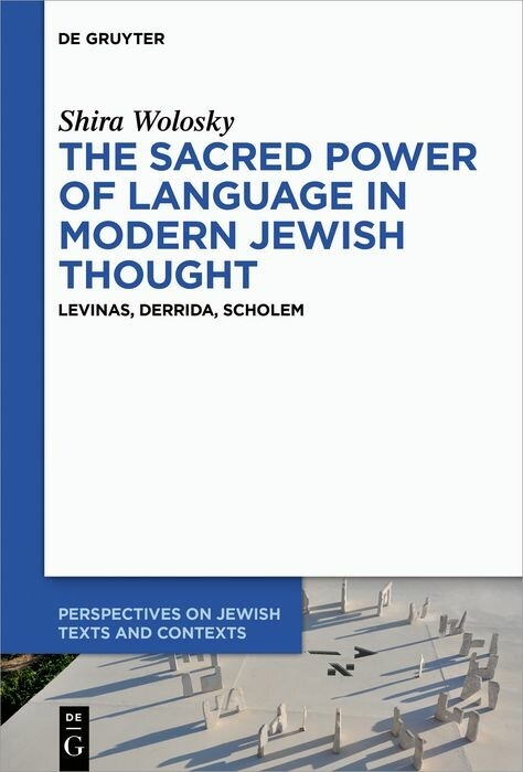 The Sacred Power of Language in Modern Jewish Thought -  Shira Wolosky