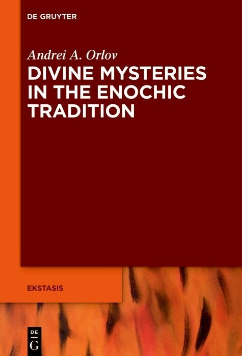 Divine Mysteries in the Enochic Tradition -  Andrei A. Orlov