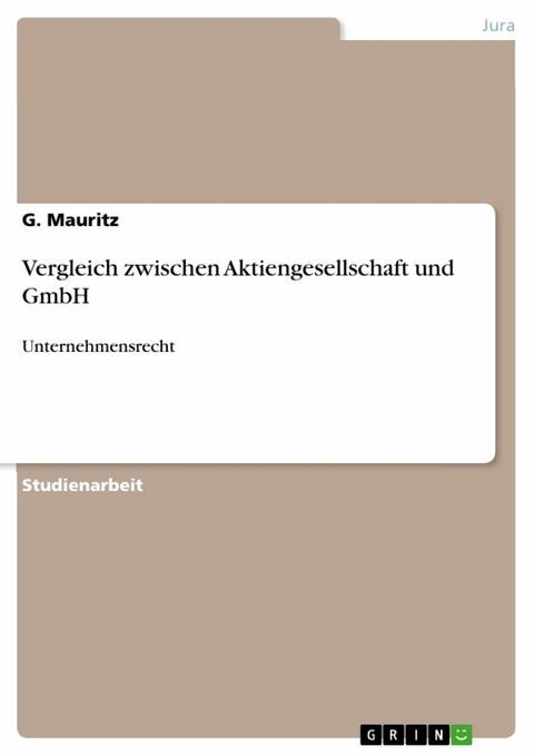 Vergleich zwischen Aktiengesellschaft und GmbH - G. Mauritz