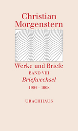 Werke und Briefe. Stuttgarter Ausgabe. Kommentierte Ausgabe / Briefwechsel 1904-1908 - Christian Morgenstern