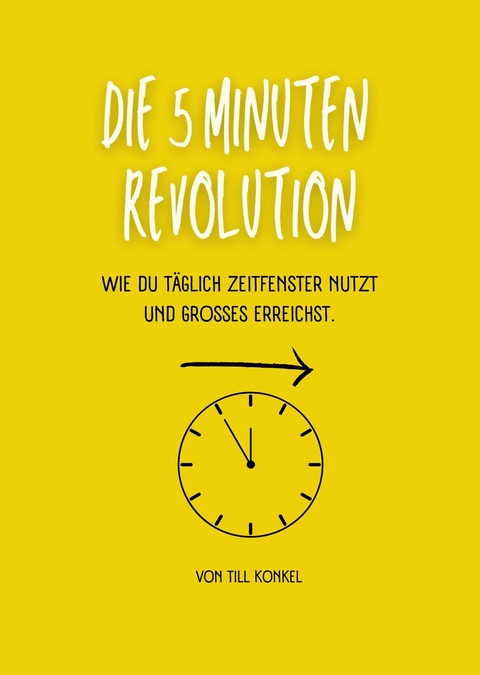 Die 5-Minuten Revolution - Till Konkel