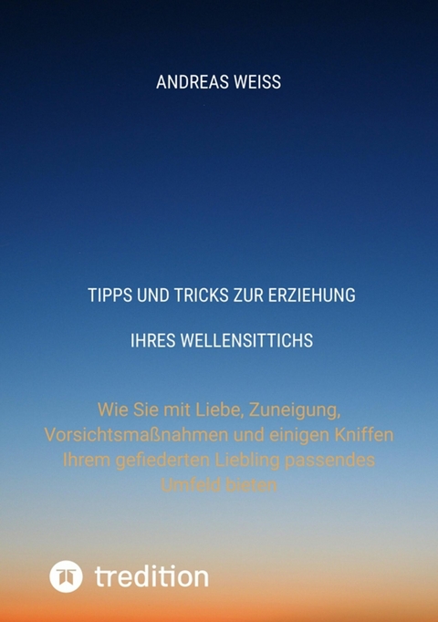 Tipps und Tricks zur Erziehung Ihres Wellensittichs - Andreas Weiss