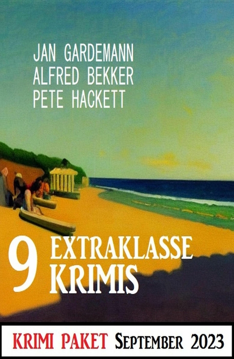 9 Extraklasse Krimis September 2023: Krimi Paket -  Alfred Bekker,  Jan Gardemann,  Pete Hackett