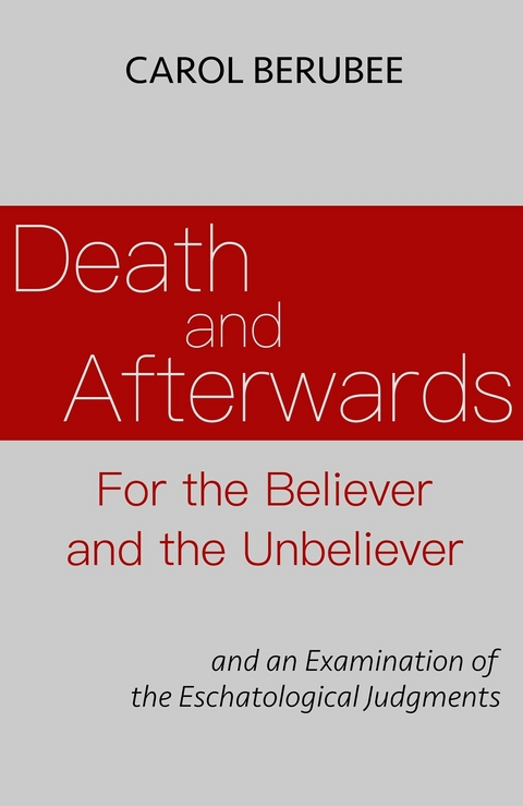 Death and Afterwards For the Believer and the Unbeliever -  Carol Berubee