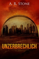 Unzerbrechlich - A. R. Stone