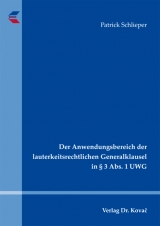 Der Anwendungsbereich der lauterkeitsrechtlichen Generalklausel in § 3 Abs. 1 UWG - Patrick Schlieper