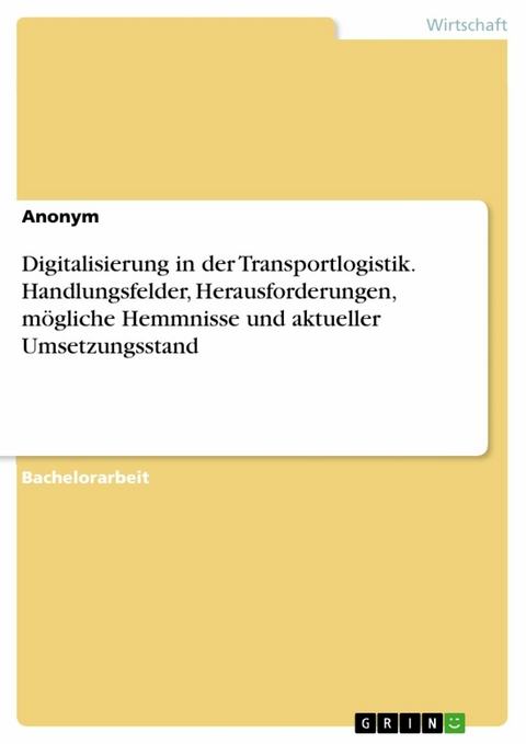 Digitalisierung in der Transportlogistik. Handlungsfelder, Herausforderungen, mögliche Hemmnisse und aktueller Umsetzungsstand