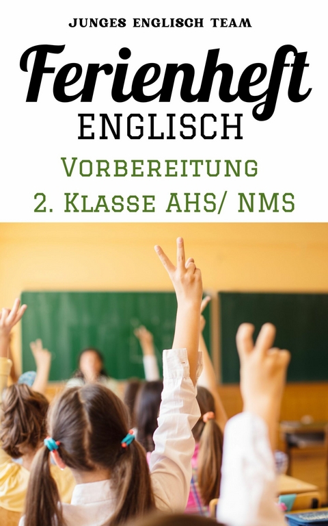 Englisch Ferienhefte - NMS und AHS - Für die 2 Klasse Ferienheft Englisch ,2. Klasse MS/AHS - -  Junges Englisch Team