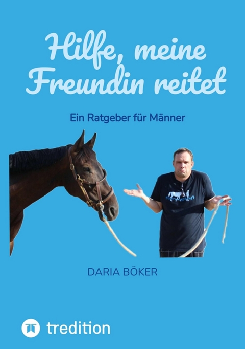 Hilfe, meine Freundin reitet - Daria Böker