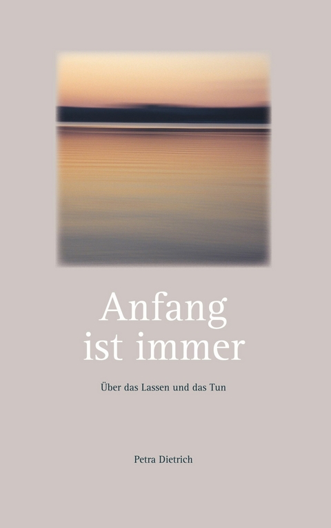 Anfang ist immer - Petra Dietrich