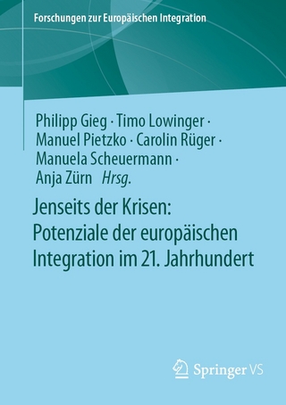 Jenseits der Krisen: Potenziale der europäischen Integration im 21. Jahrhundert - Philipp Gieg; Timo Lowinger; Manuel Pietzko; Carolin Rüger …