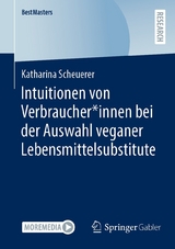 Intuitionen von Verbraucher*innen bei der Auswahl veganer Lebensmittelsubstitute - Katharina Scheuerer