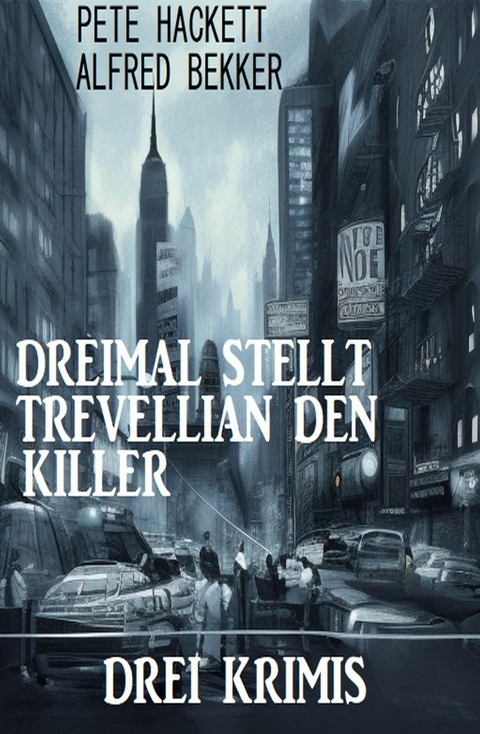 Dreimal stellt Trevellian den Killer: Drei Krimis -  Alfred Bekker,  Pete Hackett