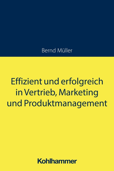 Effizient und erfolgreich in Vertrieb, Marketing und Produktmanagement -  Bernd Müller