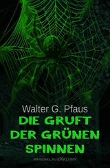 Die Gruft der grünen Spinnen - Walter G. Pfaus