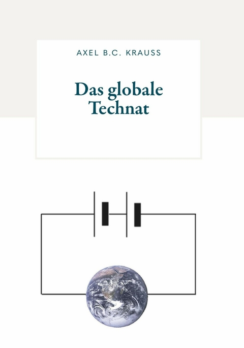 Das globale Technat -  Axel B.C. Krauss