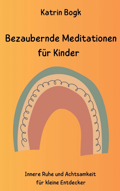 Bezaubernde Meditationen für Kinder - Katrin Bogk