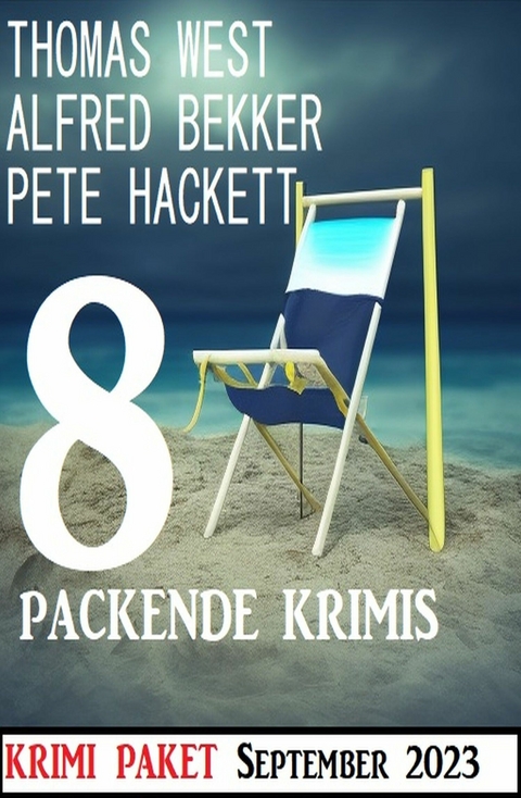 8 Packende Krimis September 2023 - Alfred Bekker, Thomas West, Pete Hackett