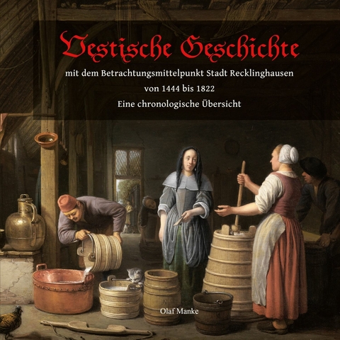 Vestische Geschichte mit dem Betrachtungsmittelpunkt Stadt Recklinghausen von 1444 bis 1822 -  Olaf Manke