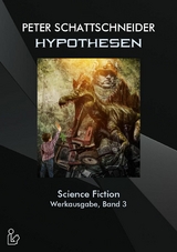 HYPOTHESEN - SCIENCE FICTION - WERKAUSGABE, BAND 3 - Peter Schattschneider