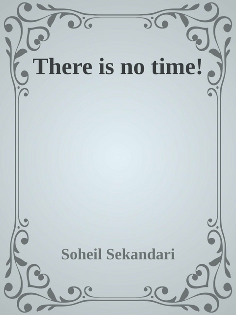 There is no Time! - Soheil Sekandari