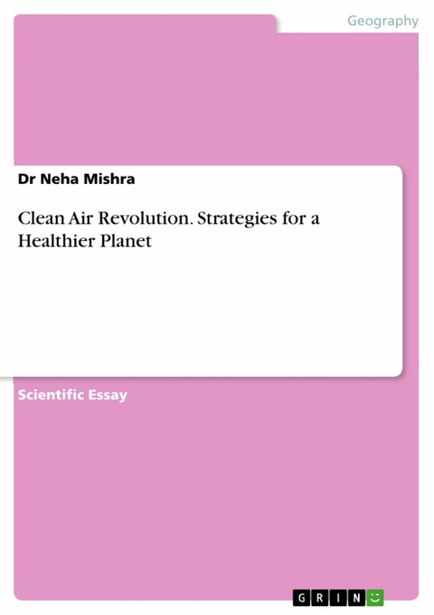Clean Air Revolution. Strategies for a Healthier Planet - Dr Neha Mishra