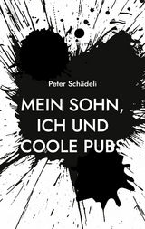 Mein Sohn, ich und coole Pubs - Peter Schädeli