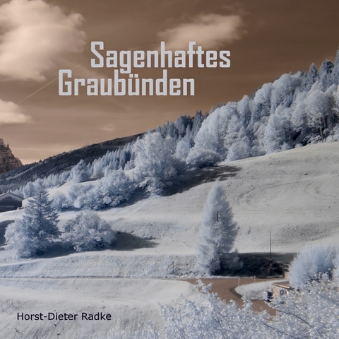 Sagenhaftes Graubünden -  Horst-Dieter Radke