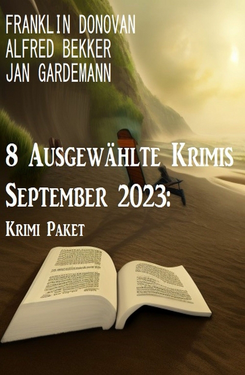 8 Ausgewählte Krimis September 2023: Krimi Paket - Alfred Bekker, Franklin Donovan, Jan Gardemann