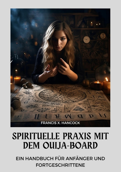 Spirituelle Praxis mit dem Ouija-Board - Francis X. Hancock