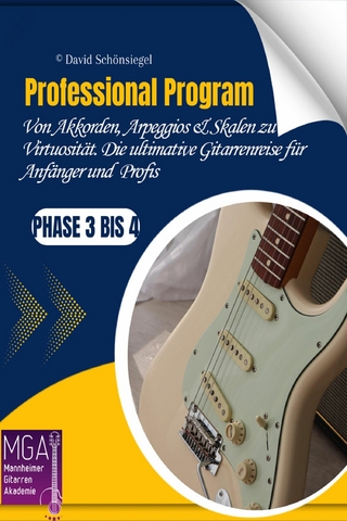 Professional Program: Von Akkorden, Arpeggios & Skalen zu Virtuosität. Die ultimative Gitarrenreise für Anfänger und angehende Profis: Phase 3 bis 4 - David Schönsiegel