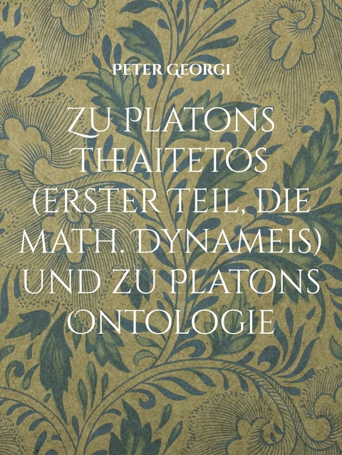 Zu Platons Theaitetos (erster Teil, die math. Dynameis) und zu Platons Ontologie -  Peter Georgi