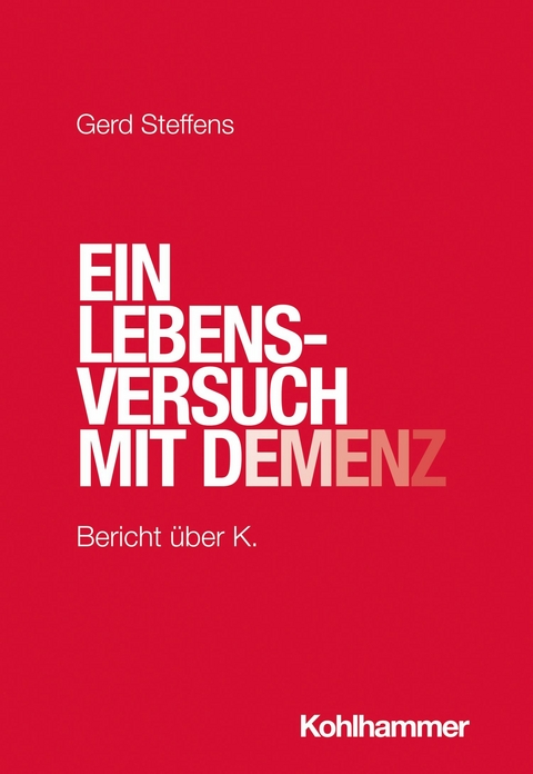 Ein Lebensversuch mit Demenz -  Gerd Steffens