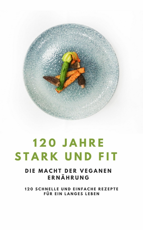 120 Jahre Stark und Fit - Die Macht der Veganen Ernährung NEU 2023 - Young Hot Kitchen Team