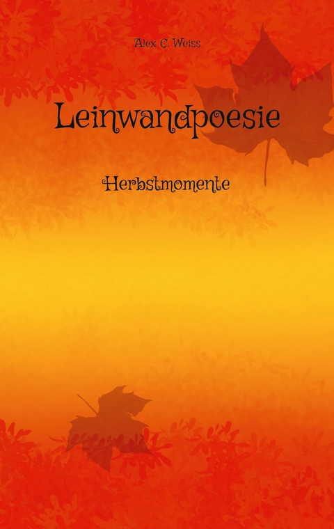 Leinwandpoesie - Alex C. Weiss