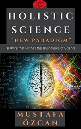 Holistic Science: New Paradigm -  Mustafa Ozcan