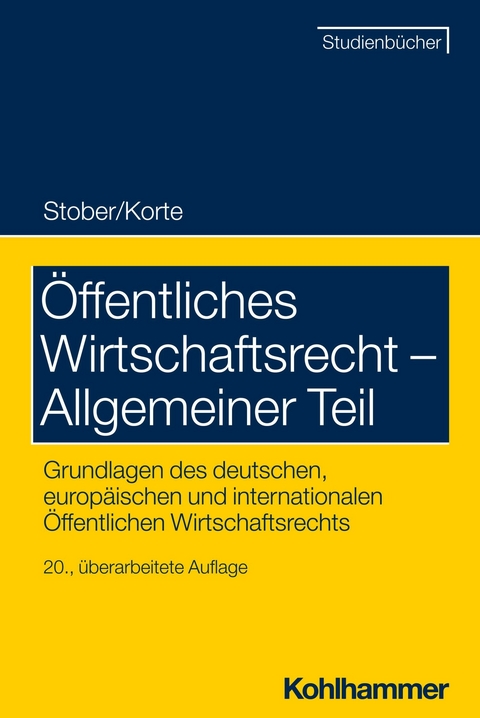 Öffentliches Wirtschaftsrecht - Allgemeiner Teil -  Rolf Stober,  Stefan Korte