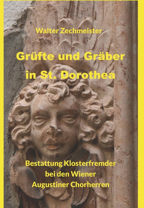 Grüfte und Gräber in St. Dorothea -  Walter Zechmeister