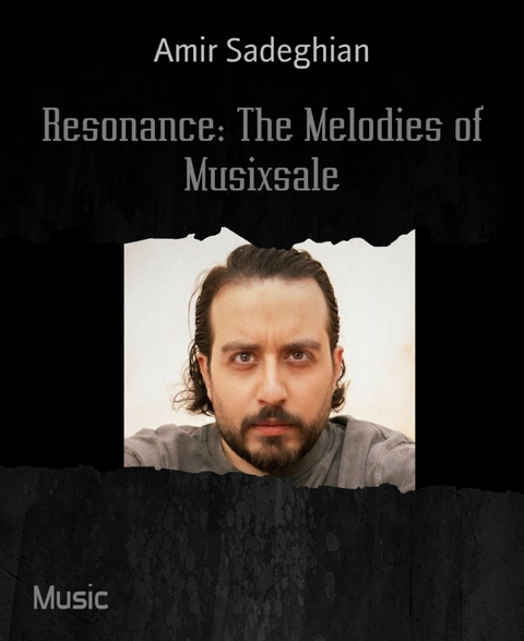 Resonance: The Melodies of Musixsale - Amir Sadeghian