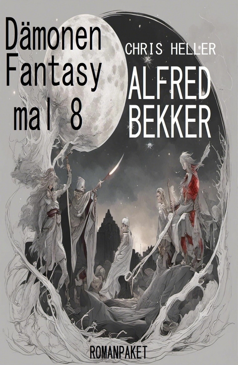 Dämonen Fantasy mal 8: Romanpaket -  Alfred Bekker,  Chris Heller