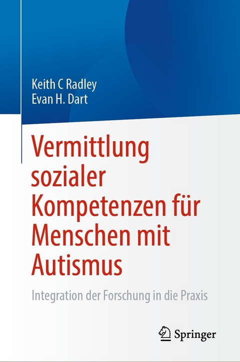Vermittlung sozialer Kompetenzen für Menschen mit Autismus - Keith C Radley, Evan H. Dart