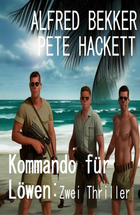 Kommando für Löwen: Zwei Thriller -  Alfred Bekker,  Pete Hackett