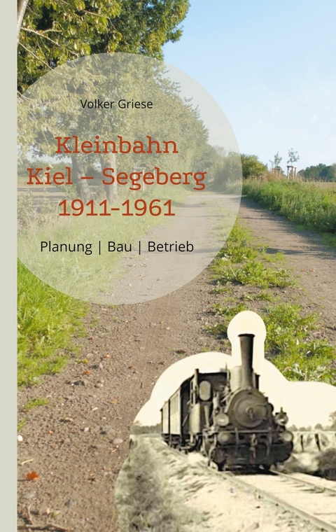 Kleinbahn Kiel Segeberg 1911-1961 -  Volker Griese