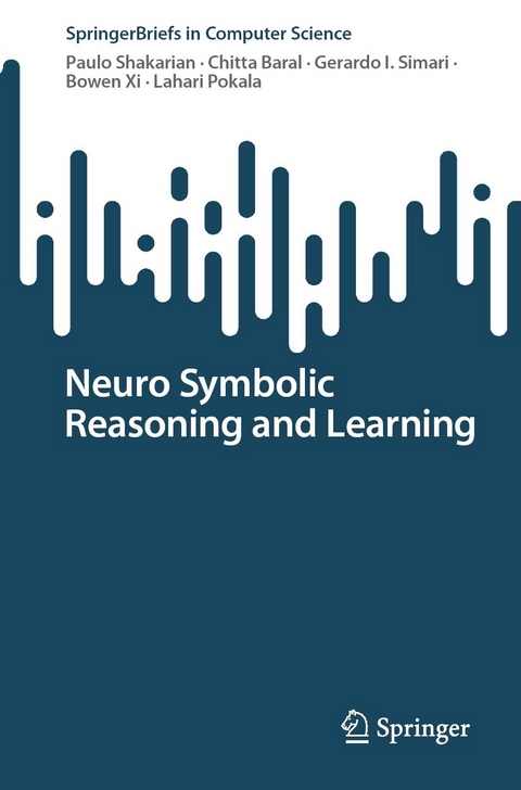 Neuro Symbolic Reasoning and Learning - Paulo Shakarian, Chitta Baral, Gerardo I. Simari, Bowen Xi, Lahari Pokala