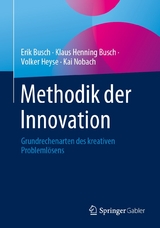 Methodik der Innovation - Erik Busch, Klaus Henning Busch, Volker Heyse, Kai Nobach