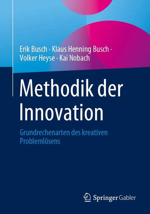 Methodik der Innovation - Erik Busch, Klaus Henning Busch, Volker Heyse, Kai Nobach